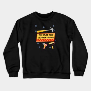 I Fix Stuff And I Know Things Crewneck Sweatshirt